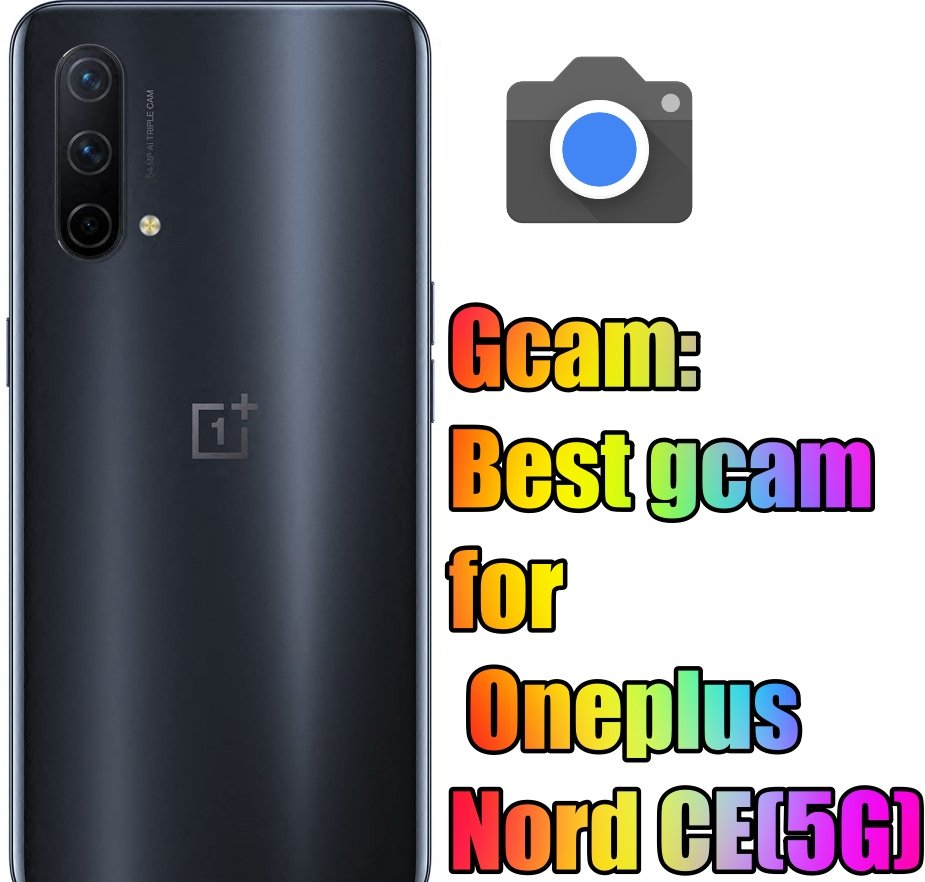 Best gcam for Oneplus Nord CE(5G)