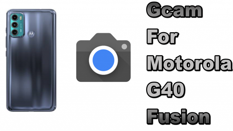 Best gcam for Motorola G40 Fusion